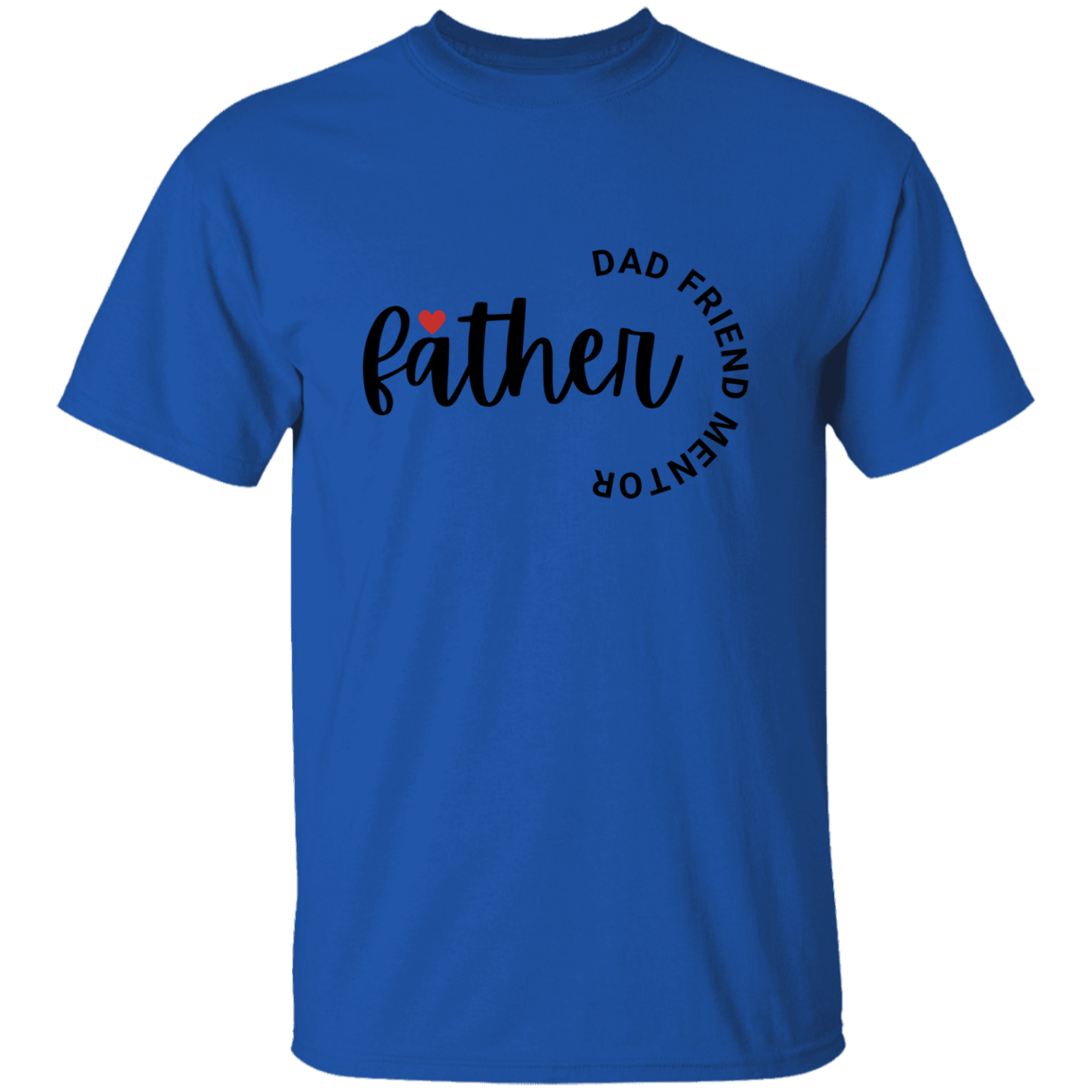 Father's Day | T-Shirt | Dad Friend Mentor | Assorted Colors