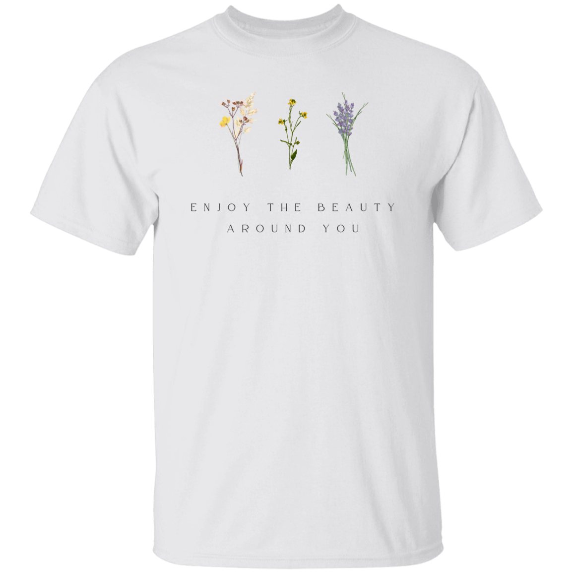 Motivational T-Shirt | Enjoy the Beauty Around You | Assorted Colors